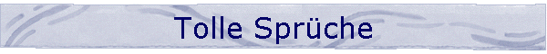 Tolle Sprche