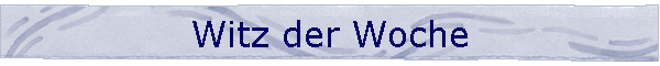 Witz der Woche